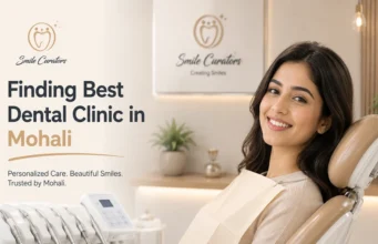 How to Find the Best Dental Clinic in Mohali: A Practical Guide